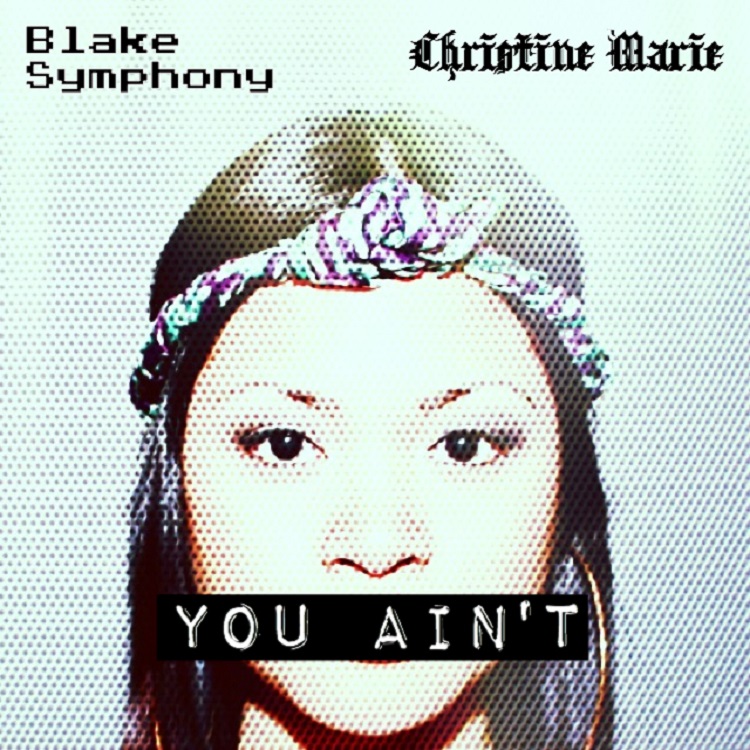 New Music: Blake Symphony Ft. Christine Marie – You&nbsp;Ain’t