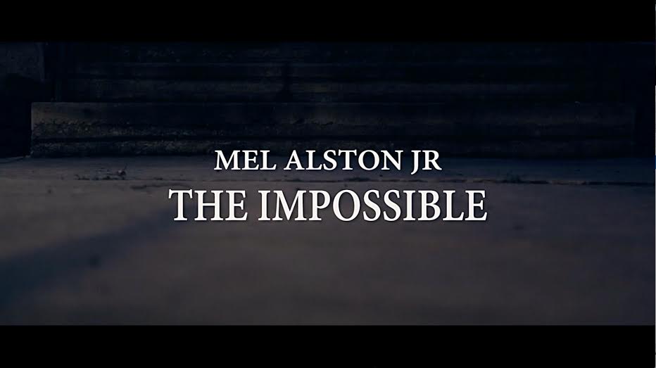 New Video: Mel Alston Jr – The&nbsp;Impossible