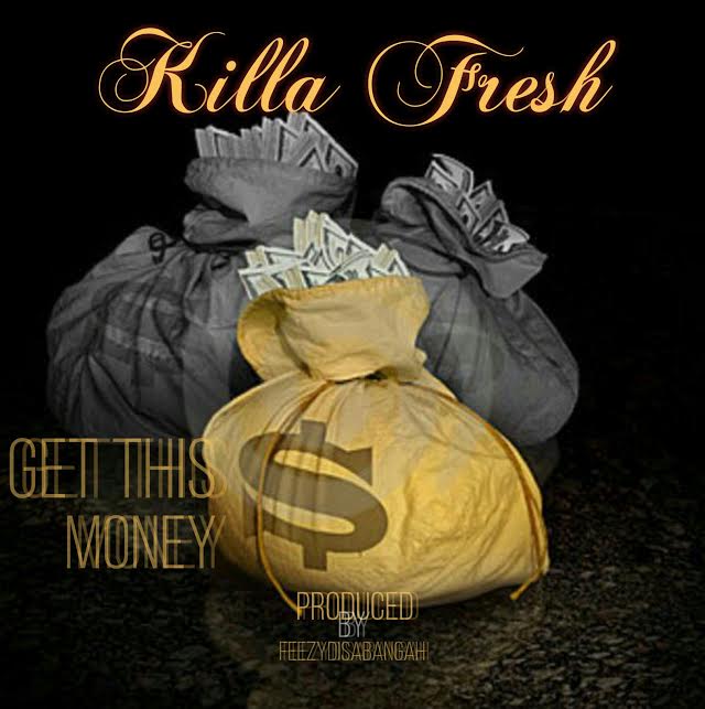 New Music: Killa Fresh – Get This (Prod. By FeezyDisABangah)