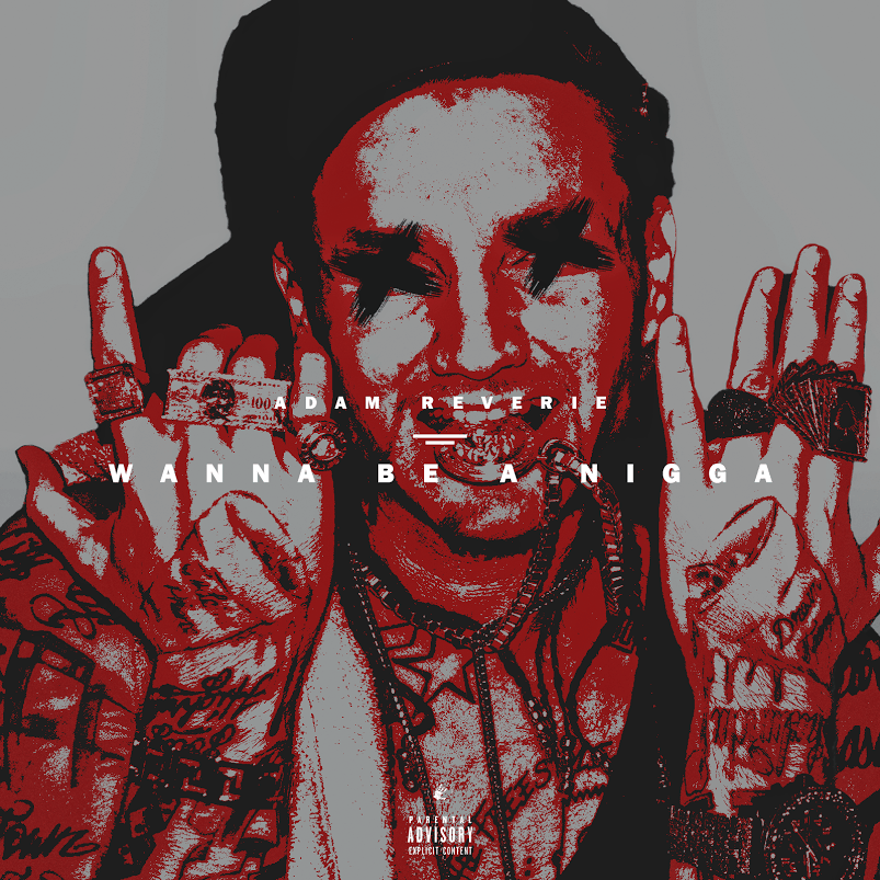 New Music: Adam Reverie – Wanna Be A N*gga (Prod. By:&nbsp;JXHNSCXTT)