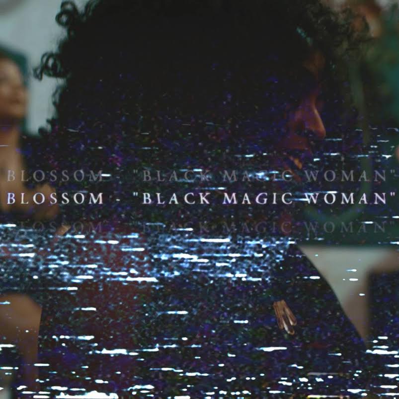 New Video: Blossom – Black Magic&nbsp;Woman