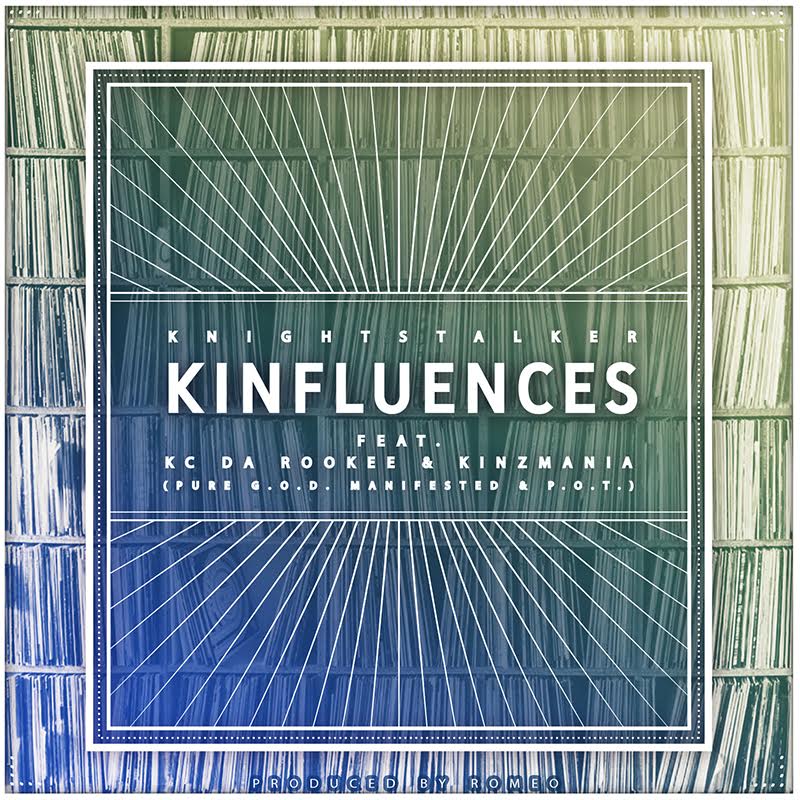 New Music: Knightstalker Ft. KC Da Rookee & Kinzmania – Kinfluences (Prod. By&nbsp;Romeo)