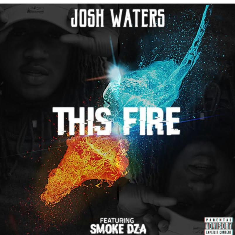 New Music: Josh Waters Ft. Smoke DZA – This&nbsp;Fire