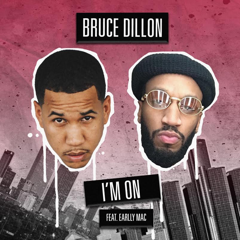 New Music: Bruce Dillon Ft. Earlly Mac – I’m&nbsp;On