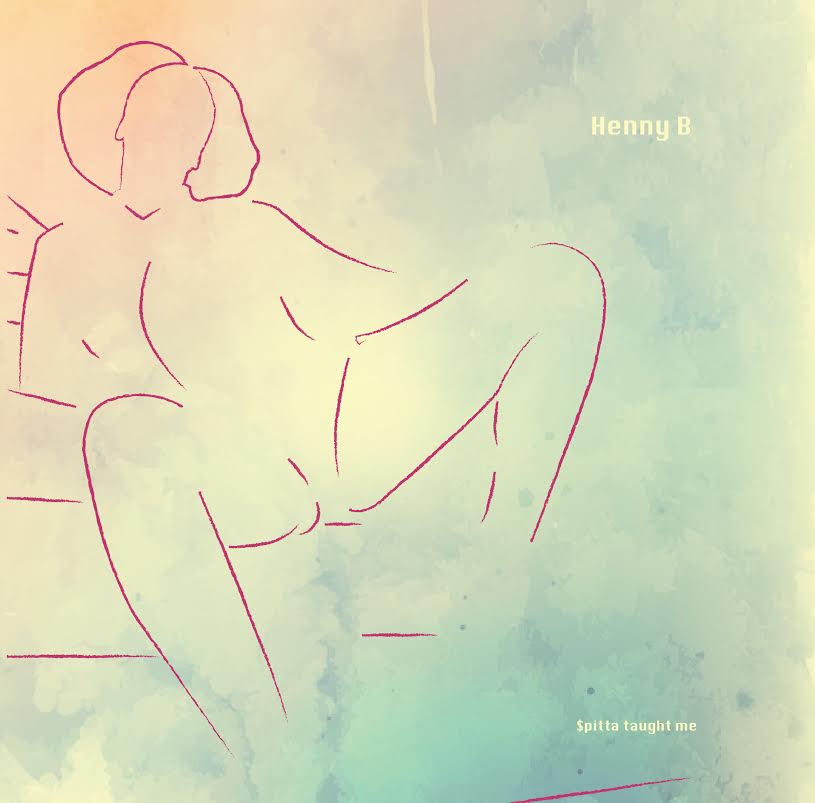 New Music: Henny B – Spitta Taught&nbsp;Me