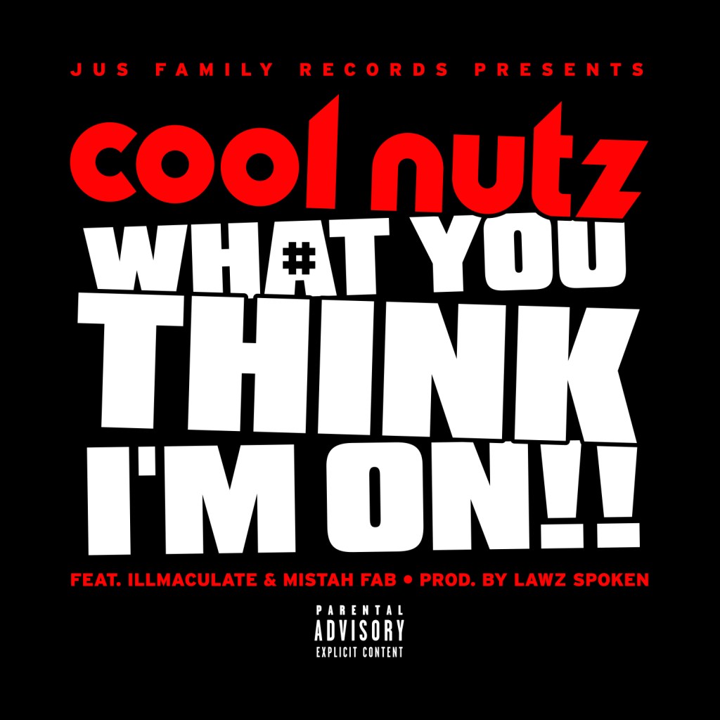 New Music: Cool Nutz Ft. Mistah FAB & Illmaculate – What You Think I’m&nbsp;On