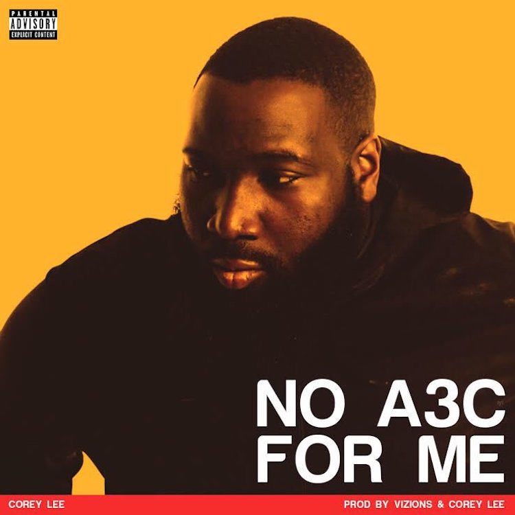 New Music: Corey Lee – No A3C For Me (Prod. By Vizions & Corey&nbsp;Lee)