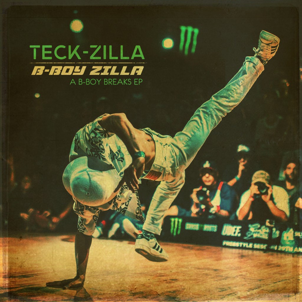 Album Alert: Teck-Zilla – B-Boy Zilla (B-Boy Breaks&nbsp;EP)